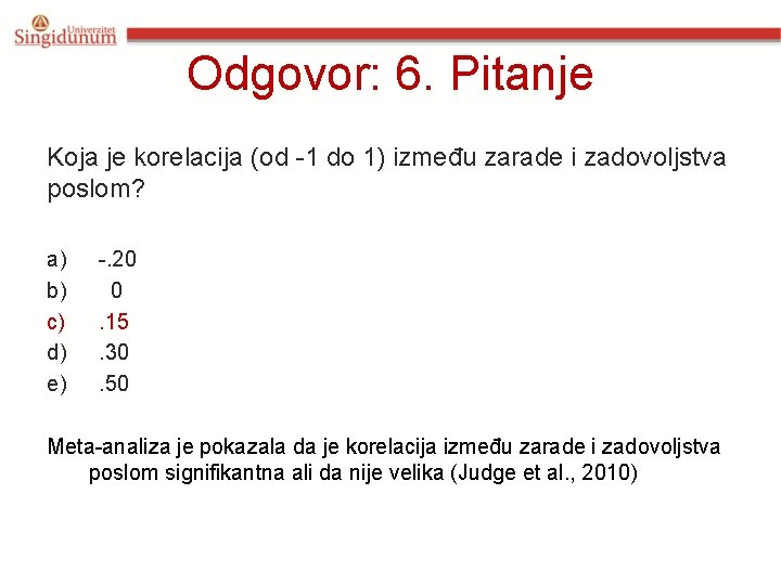 Odgovor: 6. Pitanje Koja je korelacija (od -1 do 1) između zarade i zadovoljstva