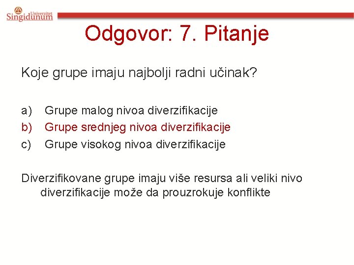 Odgovor: 7. Pitanje Koje grupe imaju najbolji radni učinak? a) b) c) Grupe malog