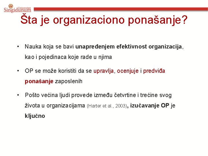 Šta je organizaciono ponašanje? • Nauka koja se bavi unapređenjem efektivnost organizacija, kao i