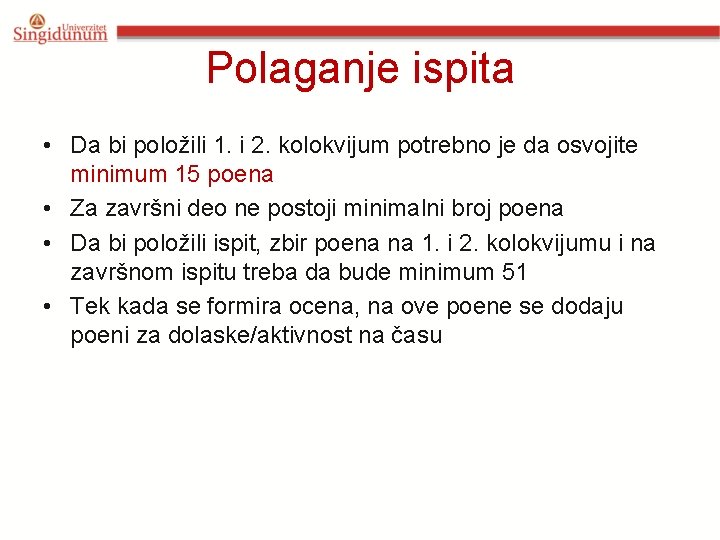 Polaganje ispita • Da bi položili 1. i 2. kolokvijum potrebno je da osvojite