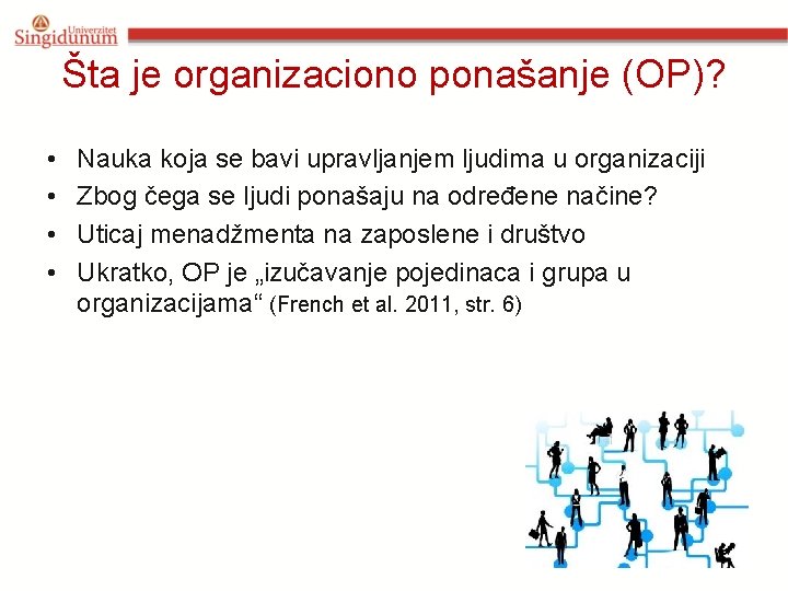 Šta je organizaciono ponašanje (OP)? • • Nauka koja se bavi upravljanjem ljudima u