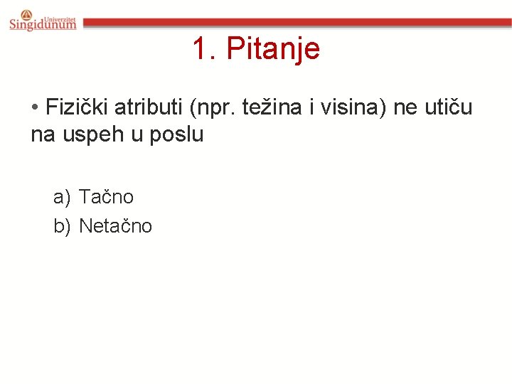 1. Pitanje • Fizički atributi (npr. težina i visina) ne utiču na uspeh u