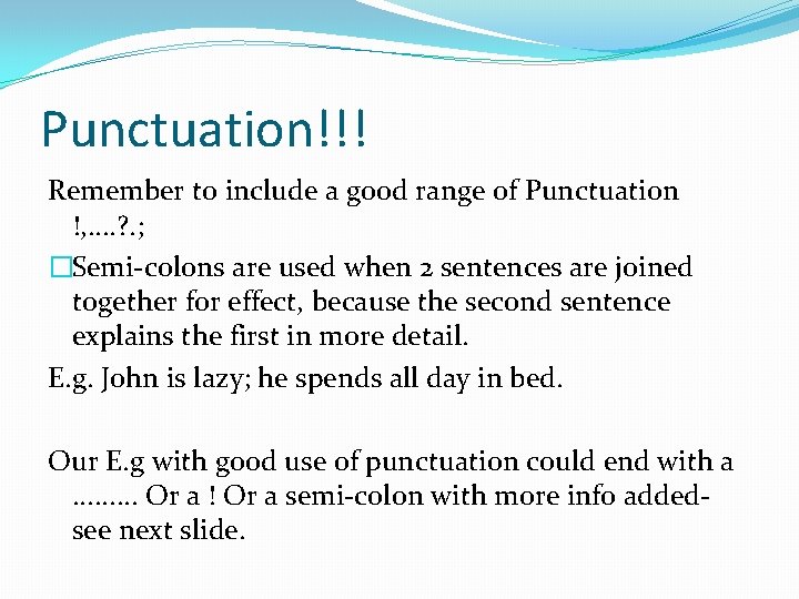 Punctuation!!! Remember to include a good range of Punctuation !, . . ? .