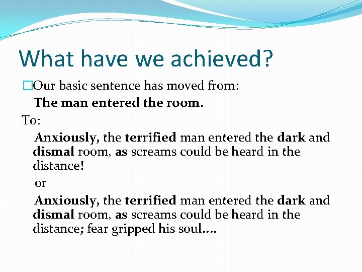 What have we achieved? �Our basic sentence has moved from: The man entered the