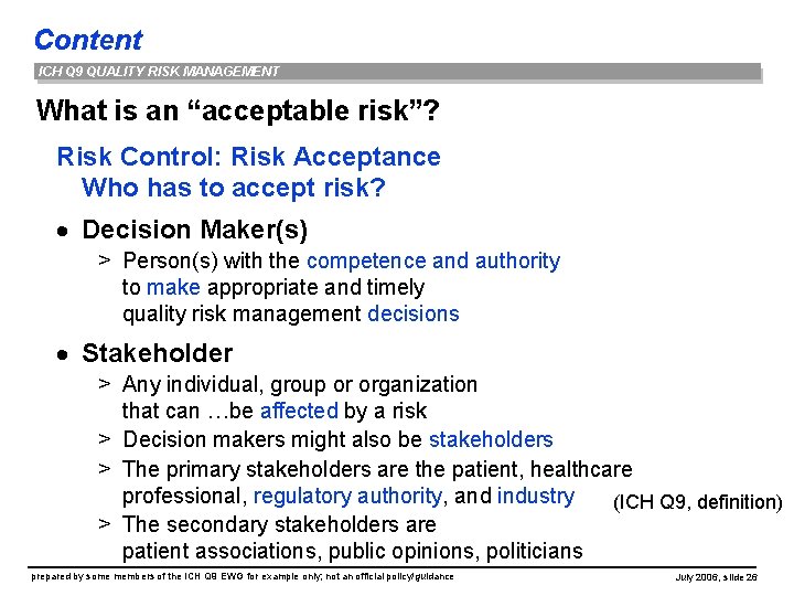 Content ICH Q 9 QUALITY RISK MANAGEMENT What is an “acceptable risk”? Risk Control: