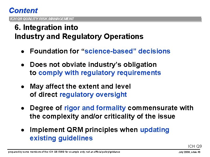 Content ICH Q 9 QUALITY RISK MANAGEMENT 6. Integration into Industry and Regulatory Operations