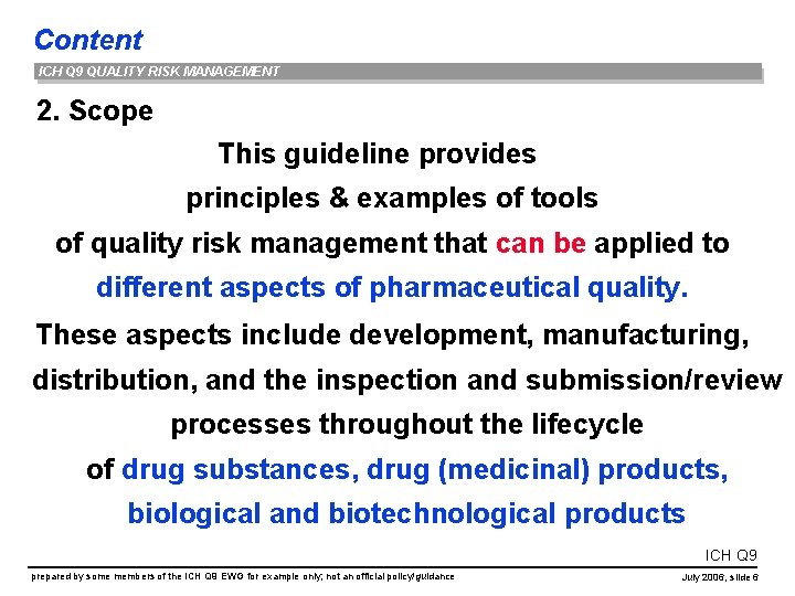 Content ICH Q 9 QUALITY RISK MANAGEMENT 2. Scope This guideline provides principles &