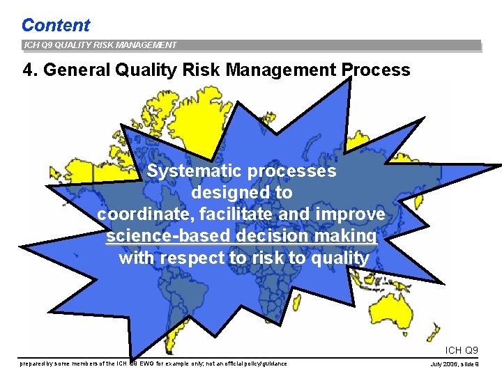 Content ICH Q 9 QUALITY RISK MANAGEMENT 4. General Quality Risk Management Process Systematic