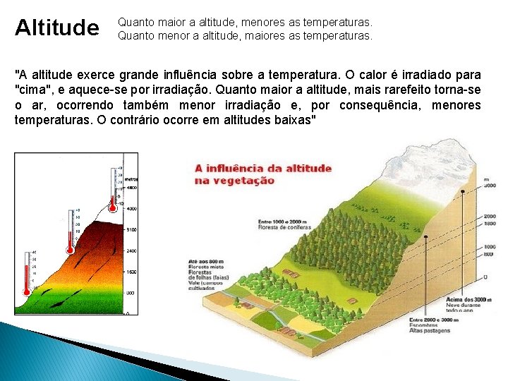 Altitude Quanto maior a altitude, menores as temperaturas. Quanto menor a altitude, maiores as