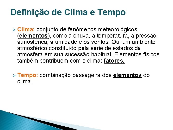 Definição de Clima e Tempo Ø Clima: conjunto de fenômenos meteorológicos (elementos), como a