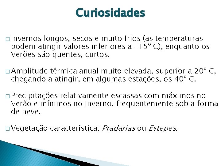 Curiosidades � Invernos longos, secos e muito frios (as temperaturas podem atingir valores inferiores