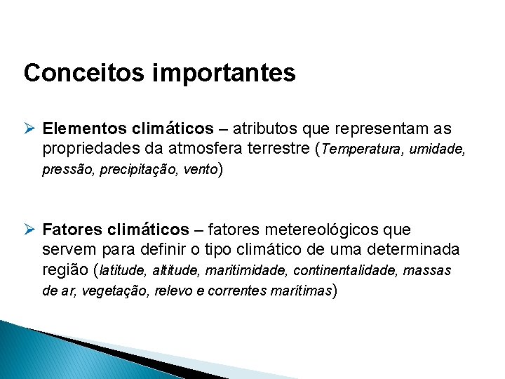 Conceitos importantes Ø Elementos climáticos – atributos que representam as propriedades da atmosfera terrestre