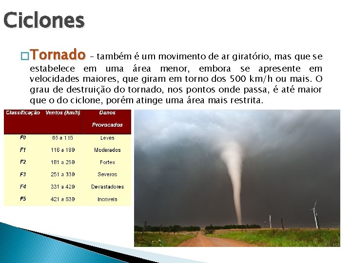 Ciclones � Tornado – também é um movimento de ar giratório, mas que se