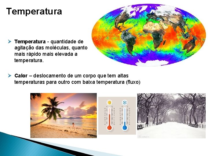 Temperatura Ø Temperatura - quantidade de agitação das moléculas, quanto mais rápido mais elevada