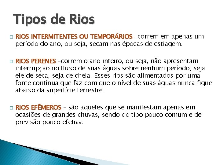 Tipos de Rios � � � RIOS INTERMITENTES OU TEMPORÁRIOS –correm em apenas um