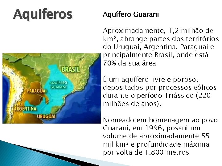 Aquiferos Aquífero Guarani Aproximadamente, 1, 2 milhão de km², abrange partes dos territórios do