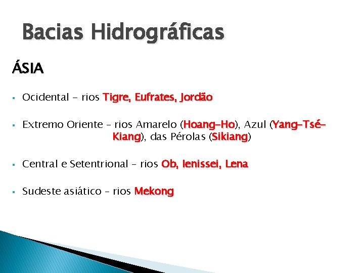 Bacias Hidrográficas ÁSIA § § Ocidental - rios Tigre, Eufrates, Jordão Extremo Oriente –