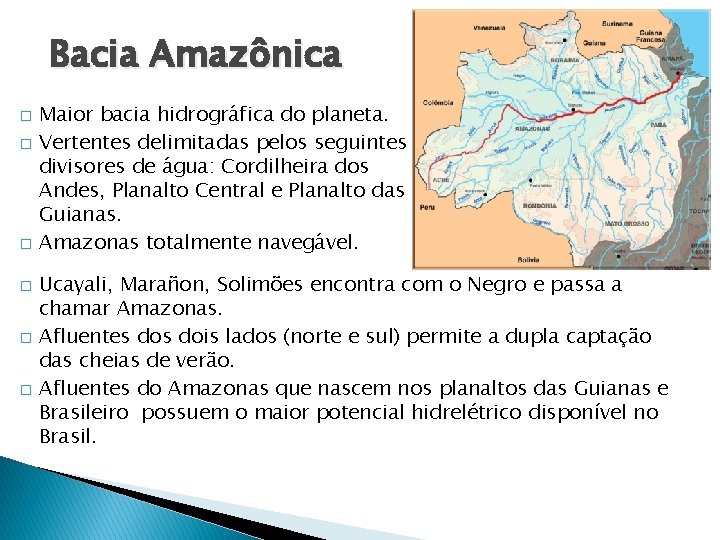 Bacia Amazônica � � � Maior bacia hidrográfica do planeta. Vertentes delimitadas pelos seguintes