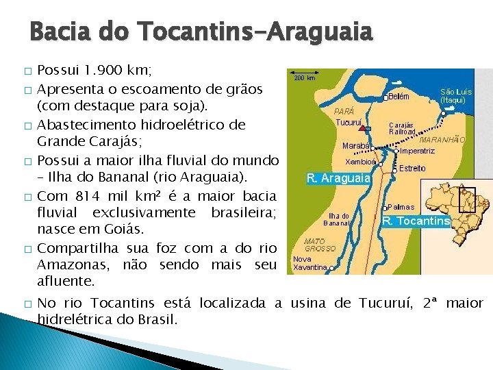 Bacia do Tocantins-Araguaia � � � � Possui 1. 900 km; Apresenta o escoamento