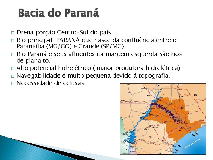 Bacia do Paraná � � � Drena porção Centro-Sul do país. Rio principal: PARANÁ