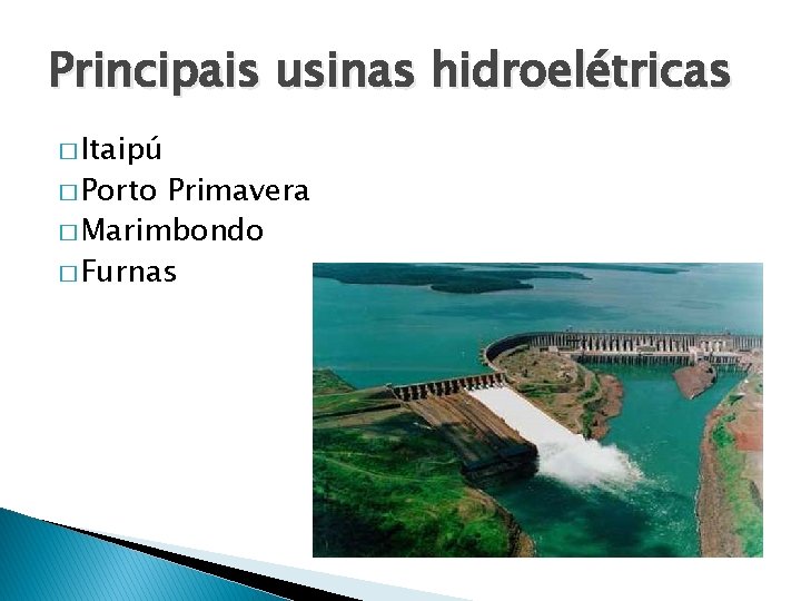 Principais usinas hidroelétricas � Itaipú � Porto Primavera � Marimbondo � Furnas 