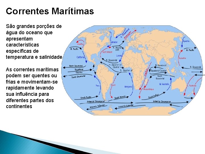 Correntes Marítimas São grandes porções de água do oceano que apresentam características específicas de