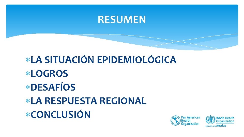 RESUMEN LA SITUACIÓN EPIDEMIOLÓGICA LOGROS DESAFÍOS LA RESPUESTA REGIONAL CONCLUSIÓN 