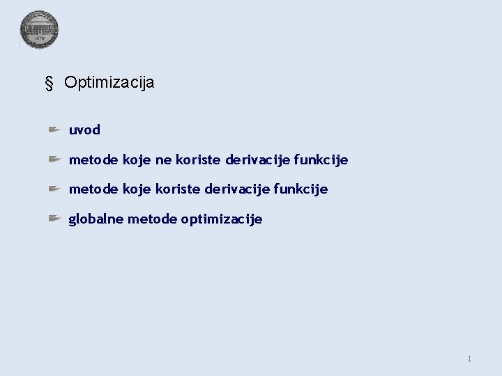 § Optimizacija uvod metode koje ne koriste derivacije funkcije metode koje koriste derivacije funkcije