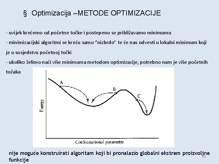 § Optimizacija –METODE OPTIMIZACIJE - uvijek krećemo od početne točke i postepeno se približavamo