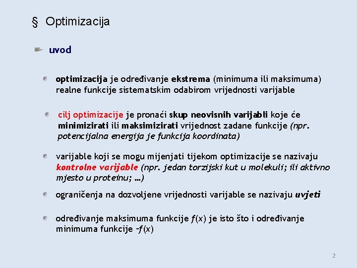 § Optimizacija uvod optimizacija je određivanje ekstrema (minimuma ili maksimuma) realne funkcije sistematskim odabirom