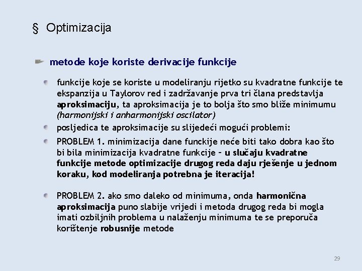 § Optimizacija metode koje koriste derivacije funkcije koje se koriste u modeliranju rijetko su
