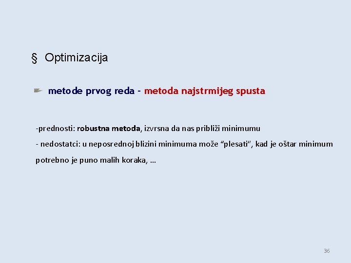 § Optimizacija metode prvog reda – metoda najstrmijeg spusta -prednosti: robustna metoda, izvrsna da