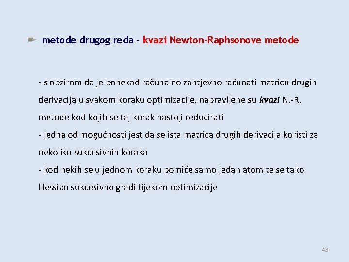 metode drugog reda – kvazi Newton-Raphsonove metode - s obzirom da je ponekad računalno