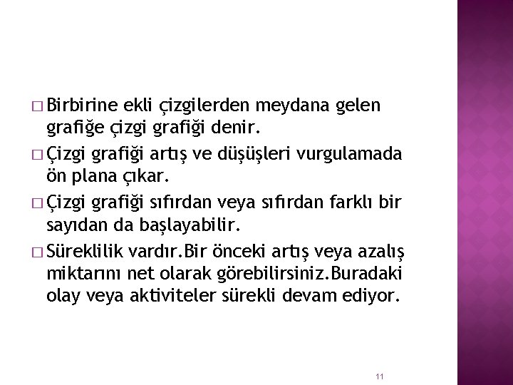 � Birbirine ekli çizgilerden meydana gelen grafiğe çizgi grafiği denir. � Çizgi grafiği artış