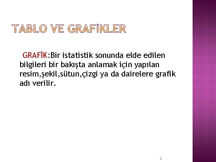 GRAFİK: Bir istatistik sonunda elde edilen bilgileri bir bakışta anlamak için yapılan resim, şekil,