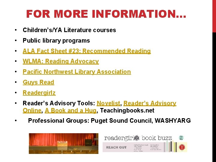 FOR MORE INFORMATION… • Children’s/YA Literature courses • Public library programs • ALA Fact