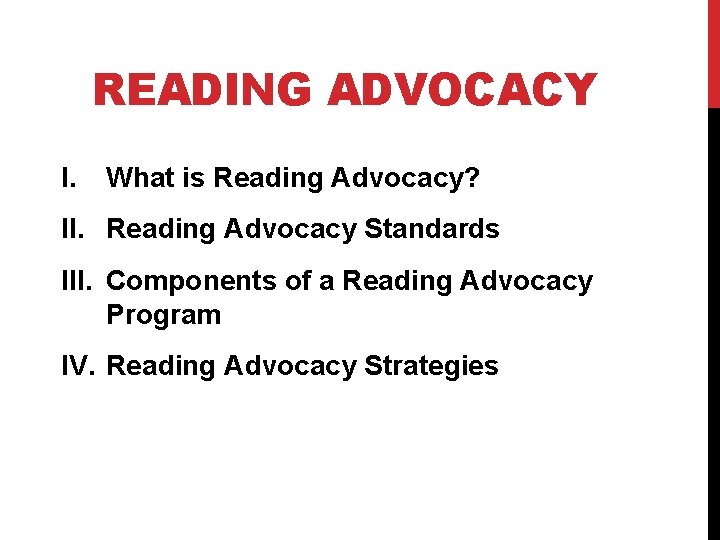 READING ADVOCACY I. What is Reading Advocacy? II. Reading Advocacy Standards III. Components of