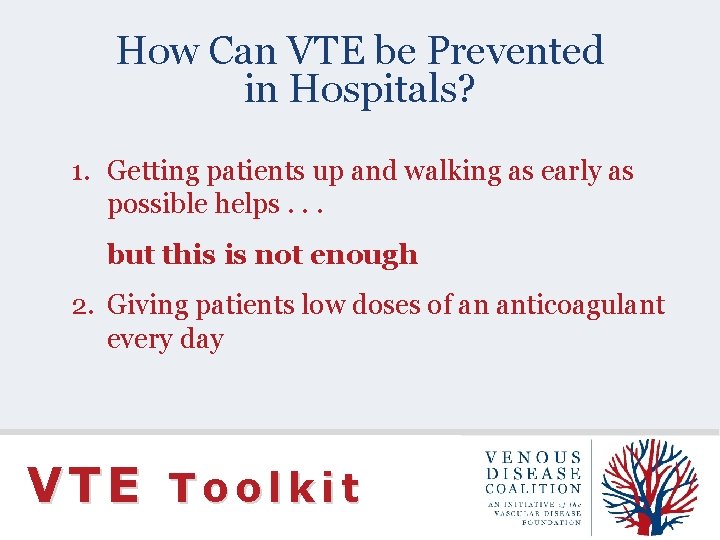 How Can VTE be Prevented in Hospitals? 1. Getting patients up and walking as