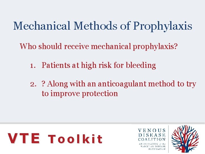 Mechanical Methods of Prophylaxis Who should receive mechanical prophylaxis? 1. Patients at high risk