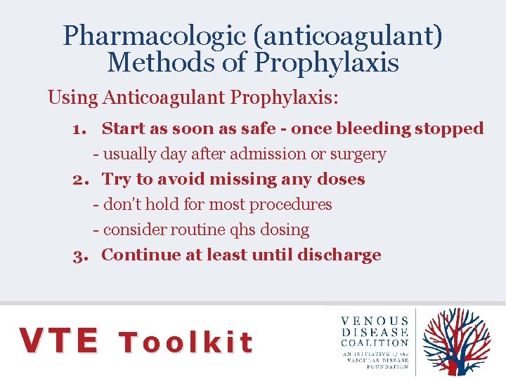 Pharmacologic (anticoagulant) Methods of Prophylaxis Using Anticoagulant Prophylaxis: 1. Start as soon as safe