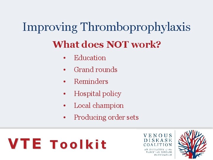 Improving Thromboprophylaxis What does NOT work? • Education • Grand rounds • Reminders •