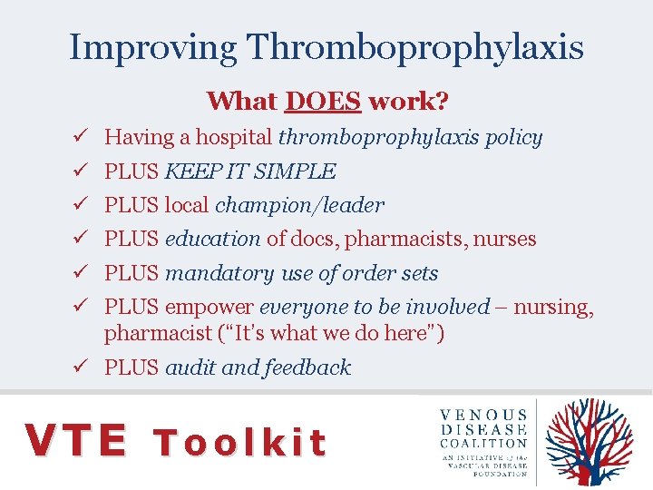 Improving Thromboprophylaxis What DOES work? ü Having a hospital thromboprophylaxis policy ü PLUS KEEP