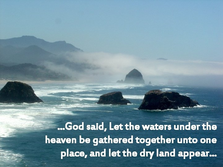 …God said, Let the waters under the heaven be gathered together unto one place,