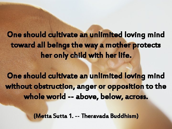 One should cultivate an unlimited loving mind toward all beings the way a mother