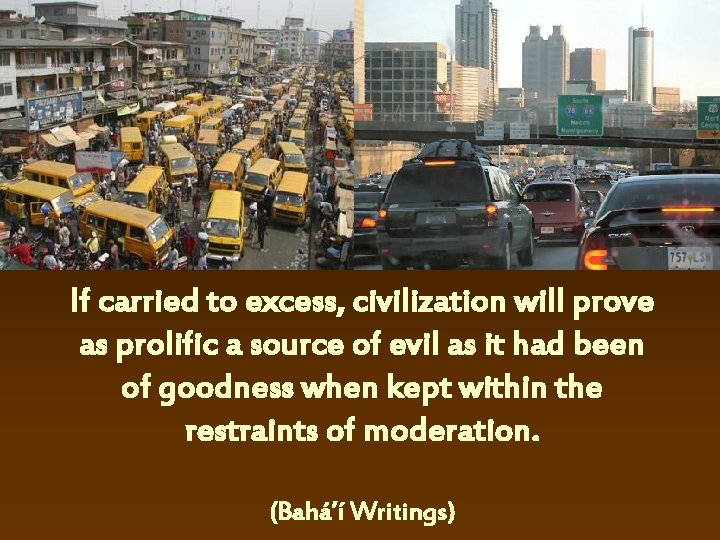 If carried to excess, civilization will prove as prolific a source of evil as