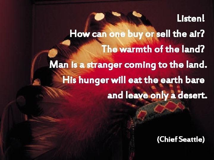 Listen! How can one buy or sell the air? The warmth of the land?