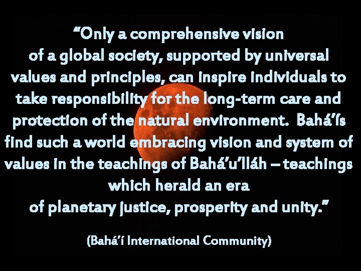“Only a comprehensive vision of a global society, supported by universal values and principles,