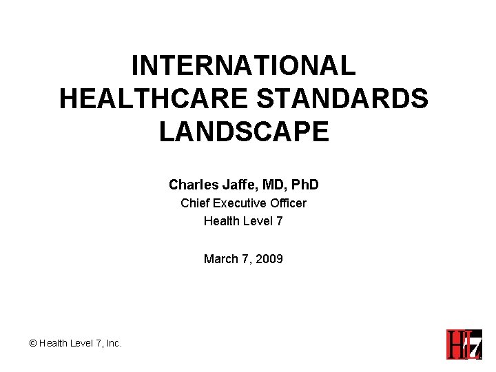 INTERNATIONAL HEALTHCARE STANDARDS LANDSCAPE Charles Jaffe MD Ph