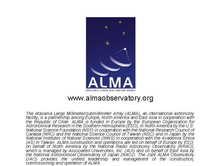 www. almaobservatory. org The Atacama Large Millimeter/submillimeter Array (ALMA), an international astronomy facility, is www. almaobservatory. org The Atacama Large Millimeter/submillimeter Array (ALMA), an international astronomy facility, is
