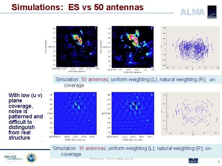 Simulations: ES vs 50 antennas ALMA Simulation: 50 antennas; uniform weighting (L), natural weighting Simulations: ES vs 50 antennas ALMA Simulation: 50 antennas; uniform weighting (L), natural weighting